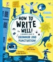 How To Write Well: A Beginner's Guide To Grammar and Punctuation