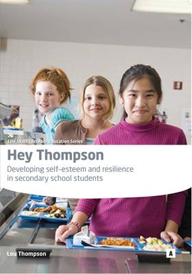 Hey Thompson: Developing Self Esteem and Resilience in Secondary School Students - A Manual for Mentors