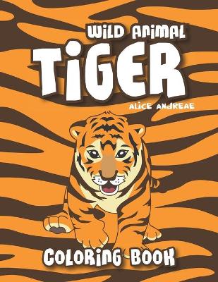 Tiger Coloring Book: coloring and activity books for kids ages 4-8