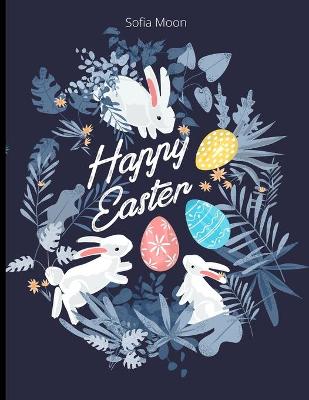 Happy Easter!: Easter Activity Book For Kids Easter Book for Kids Under 9: A Fun Activity Happy Easter, Include Coloring, Scissor Skills, Drawing, Color by Numbers and more!