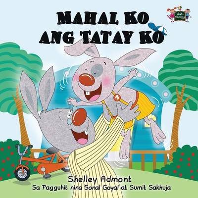 Mahal Ko Ang Tatay Ko: I Love My Dad (Tagalog Edition)
