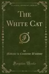 The White Cat (Classic Reprint)