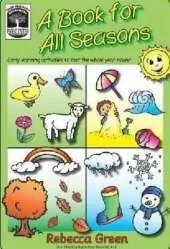 A Book for All Seasons: Early Learning Activities to Last the Whole Year Round