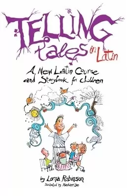 Telling Tales in Latin: A New Latin Course and Storybook for Children