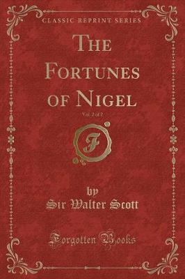 The Fortunes of Nigel, Vol. 2 of 2 (Classic Reprint)