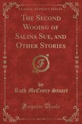 The Second Wooing of Salina Sue, and Other Stories (Classic Reprint)