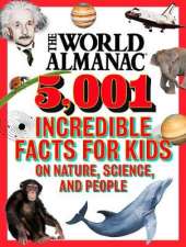 The World Almanac 5,001 Incredible Facts for Kids on Nature, Science, and People