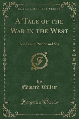 A Tale of the War in the West: Bob Brant, Patriot and Spy (Classic Reprint)