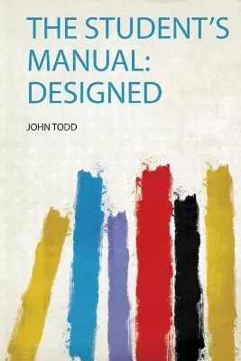 The Student's Manual: Designed