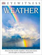 DK Eyewitness Books: Weather: Discover the World's Weather from Heat Waves and Droughts to Blizzards and Flood