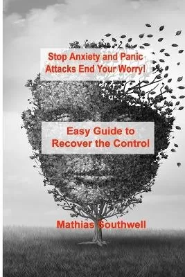 Stop Anxiety and Panic Attacks: Easy Guide to Recover the Control of Your Emotions