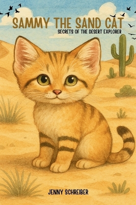 Sammy the Sand Cat: Secrets of the Desert Explorer, Fun Animal Facts for Beginner Readers age 4-8