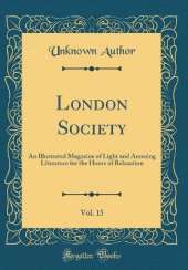 London Society, Vol. 15: An Illustrated Magazine of Light and Amusing Literature for the Hours of Relaxation (Classic Reprint)
