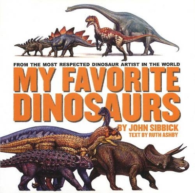 My Favorite Dinosaurs: From the Most Respected Dinosaur Artist in the World