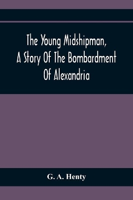 The Young Midshipman, A Story Of The Bombardment Of Alexandria