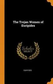 The Trojan Women of Euripides
