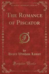 The Romance of Piscator (Classic Reprint)