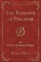 The Romance of Piscator (Classic Reprint)