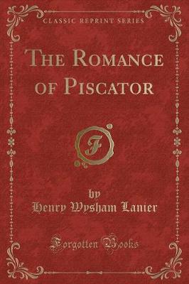 The Romance of Piscator (Classic Reprint)