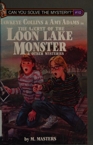 The Secret of the Loon Lake Monster and Other Mysteries