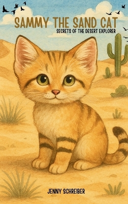 Sammy the Sand Cat: Secrets of the Desert Explorer, Fun Animal Facts for Beginner Readers age 4-8