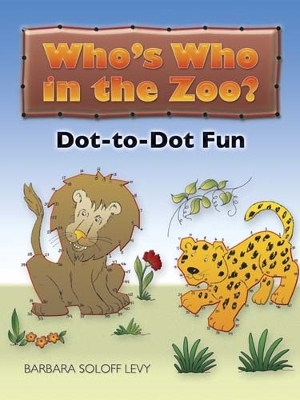 Who'S Who in the Zoo?: Dot-To-Dot Fun