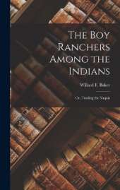 The Boy Ranchers Among the Indians: Or, Trailing the Yaquis