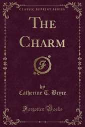 The Charm (Classic Reprint)