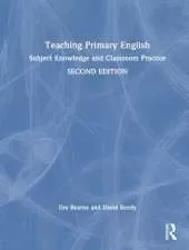 Teaching Primary English: Subject Knowledge and Classroom Practice
