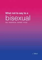 What not to say to a bisexual: The essential pocket guide