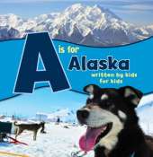 A is for Alaska: Written by Kids for Kids