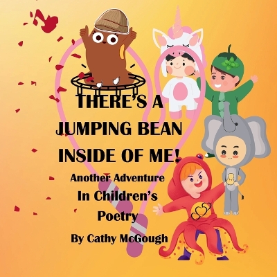 THERE'S A JUMPING BEAN INSIDE OF ME! BOOK 2! Another Adventure In Children's Poetry!