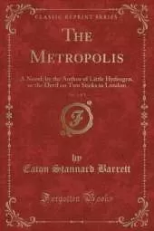 The Metropolis, Vol. 1 of 3: A Novel, by the Author of Little Hydrogen, or the Devil on Two Sticks in London (Classic Reprint)