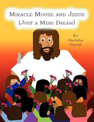 Miracle Mouse and Jesus: (Just a Mere Dream) Book 1
