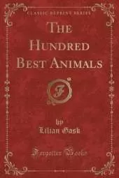 The Hundred Best Animals (Classic Reprint)