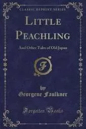 Little Peachling: And Other Tales of Old Japan (Classic Reprint)