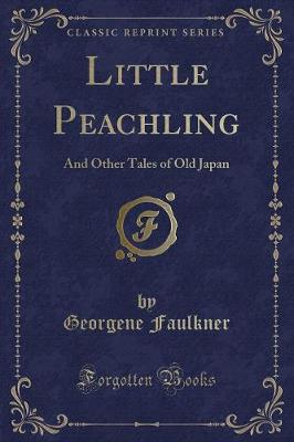 Little Peachling: And Other Tales of Old Japan (Classic Reprint)