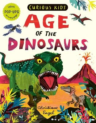 Curious Kids: Age of the Dinosaurs: With POP-UPS on every page