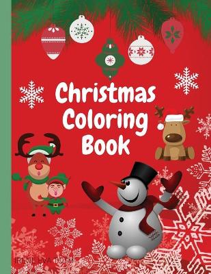 Christmas Coloring Book: Amazing Coloring Book for Christmas - Perfect Christmas Story Coloring Book for Kids - Christmas Colorig Pages with Santa, Christmas Trees, Reindeer, Snowman & More!