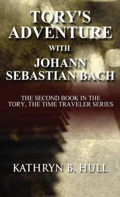 Tory's Adventure with Johann Sebastian Bach: The Second Book in the Tory, the Time Traveler Series (Literary Pocket Edition)