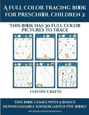 Fun DIY Crafts (A full color tracing book for preschool children 2): This book has 30 full color pictures for kindergarten children to trace