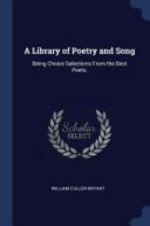A Library of Poetry and Song: Being Choice Selections from the Best Poets
