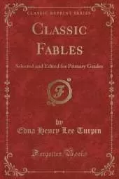Classic Fables: Selected and Edited for Primary Grades (Classic Reprint)