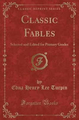 Classic Fables: Selected and Edited for Primary Grades (Classic Reprint)