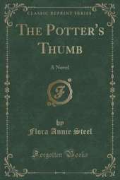 The Potter's Thumb: A Novel (Classic Reprint)