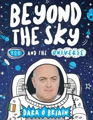 Beyond the Sky: You and the Universe by Dara Ó’Briain
