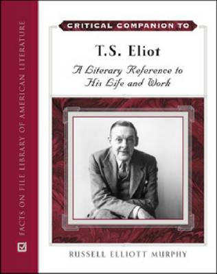 Critical Companion to T. S. Eliot: A Literary Reference to His Life and Work