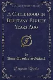 A Childhood in Brittany Eighty Years Ago (Classic Reprint)