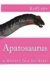 Apatosaurus: A History Just for Kids!