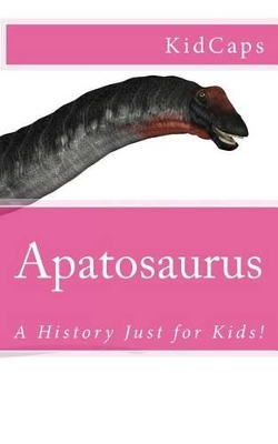 Apatosaurus: A History Just for Kids!